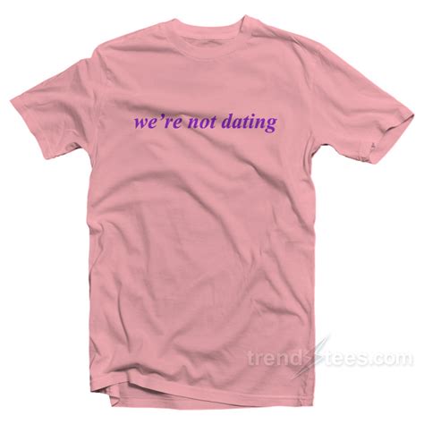were not dating shirt